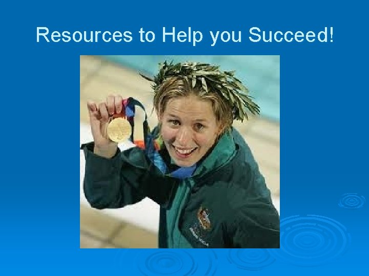 Resources to Help you Succeed! 