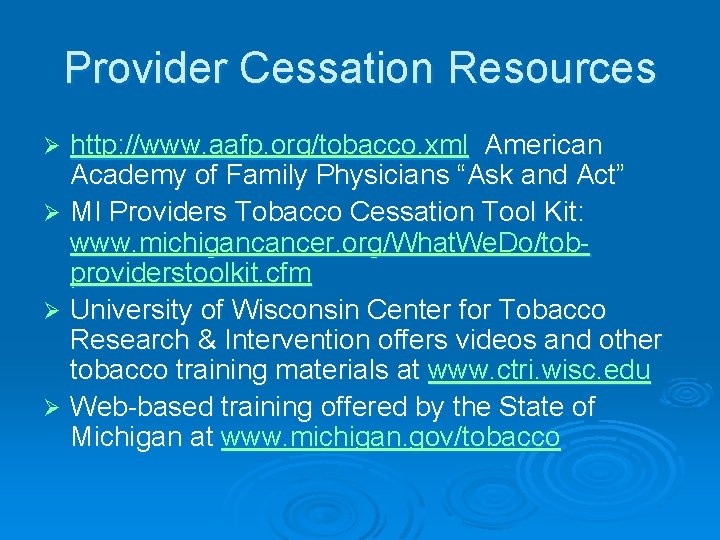 Provider Cessation Resources http: //www. aafp. org/tobacco. xml American Academy of Family Physicians “Ask