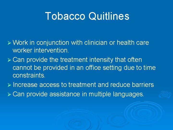 Tobacco Quitlines Ø Work in conjunction with clinician or health care worker intervention. Ø