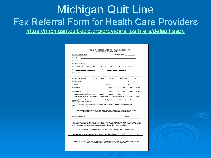 Michigan Quit Line Fax Referral Form for Health Care Providers https: //michigan. quitlogix. org/providers_partners/default.