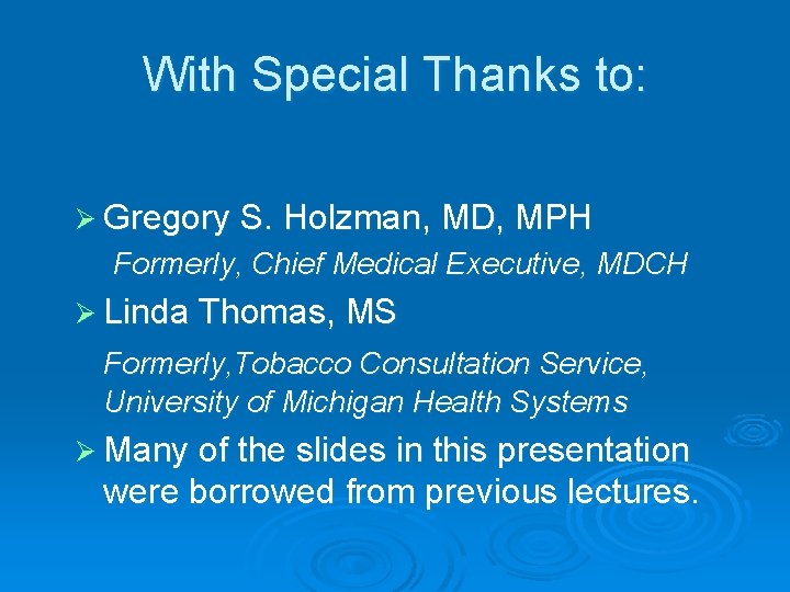 With Special Thanks to: Ø Gregory S. Holzman, MD, MPH Formerly, Chief Medical Executive,