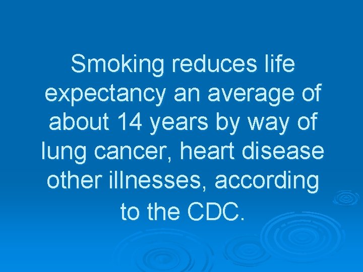 Smoking reduces life expectancy an average of about 14 years by way of lung