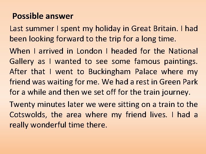 Possible answer Last summer I spent my holiday in Great Britain. I had been