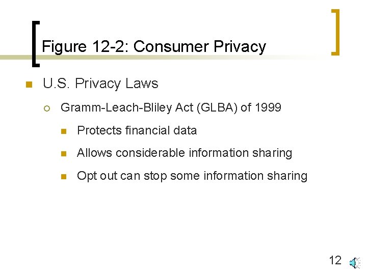 Figure 12 -2: Consumer Privacy n U. S. Privacy Laws ¡ Gramm-Leach-Bliley Act (GLBA)