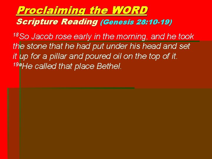 Proclaiming the WORD Scripture Reading (Genesis 28: 10 -19) 18 So Jacob rose early