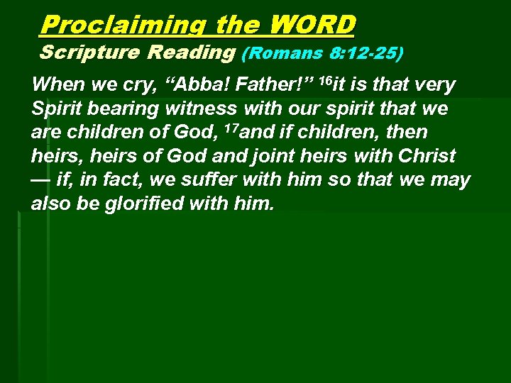 Proclaiming the WORD Scripture Reading (Romans 8: 12 -25) When we cry, “Abba! Father!”