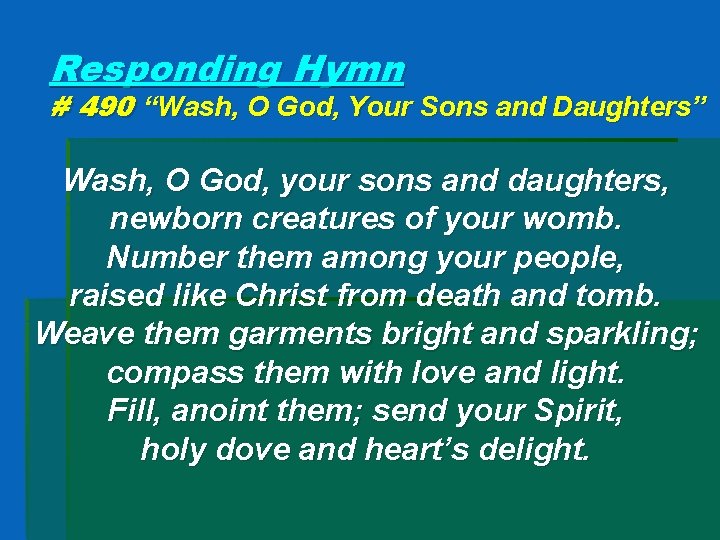 Responding Hymn # 490 “Wash, O God, Your Sons and Daughters” Wash, O God,