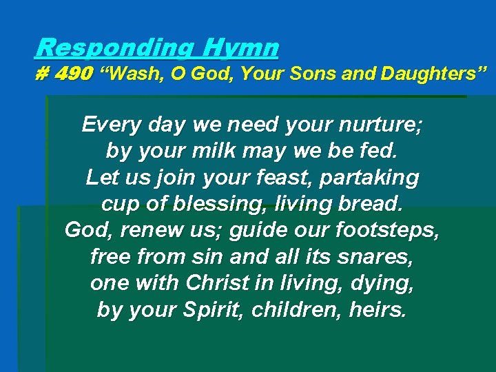 Responding Hymn # 490 “Wash, O God, Your Sons and Daughters” Every day we