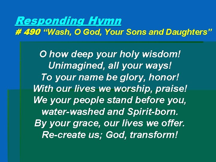 Responding Hymn # 490 “Wash, O God, Your Sons and Daughters” O how deep
