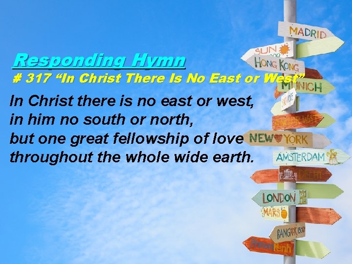 Responding Hymn # 317 “In Christ There Is No East or West” In Christ