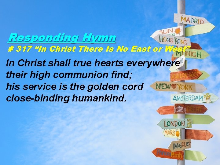 Responding Hymn # 317 “In Christ There Is No East or West” In Christ