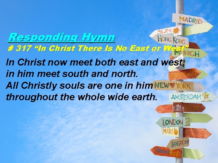 Responding Hymn # 317 “In Christ There Is No East or West” In Christ