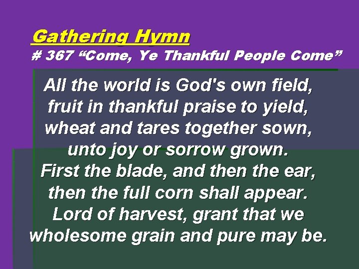 Gathering Hymn # 367 “Come, Ye Thankful People Come” All the world is God's