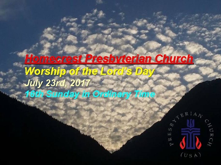 Homecrest Presbyterian Church Worship of the Lord’s Day July 23 rd, 2017 16 th