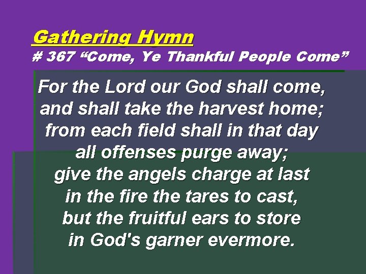 Gathering Hymn # 367 “Come, Ye Thankful People Come” For the Lord our God