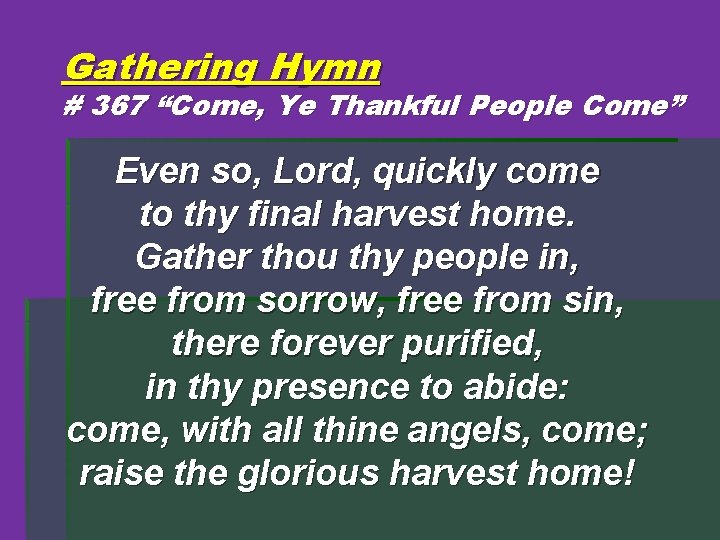 Gathering Hymn # 367 “Come, Ye Thankful People Come” Even so, Lord, quickly come