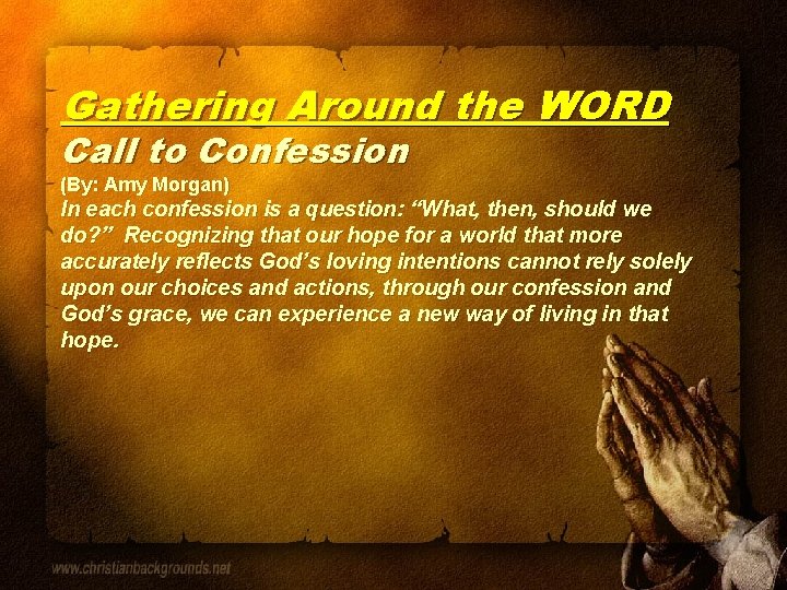 Gathering Around the WORD Call to Confession (By: Amy Morgan) In each confession is