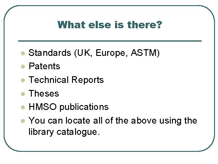 What else is there? l l l Standards (UK, Europe, ASTM) Patents Technical Reports