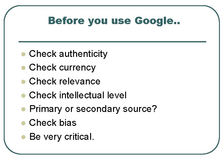 Before you use Google. . l l l l Check authenticity Check currency Check