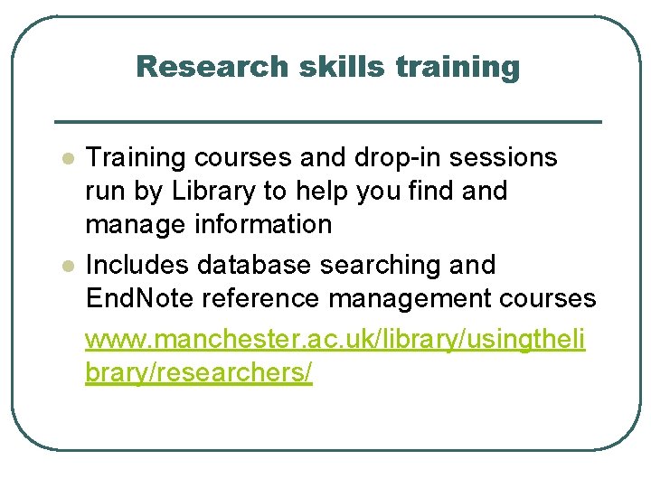 Research skills training l l Training courses and drop-in sessions run by Library to