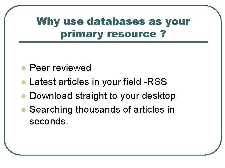 Why use databases as your primary resource ? l l Peer reviewed Latest articles