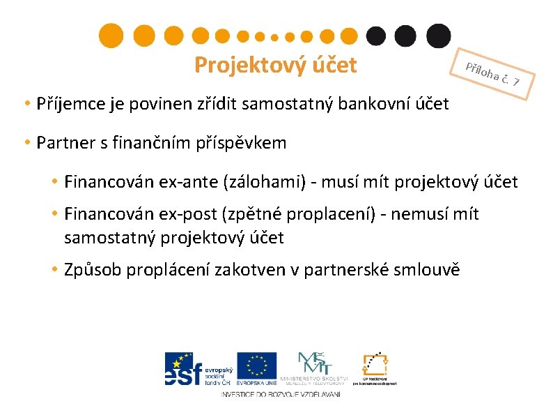 Projektový účet Přílo ha č . 7 • Příjemce je povinen zřídit samostatný bankovní