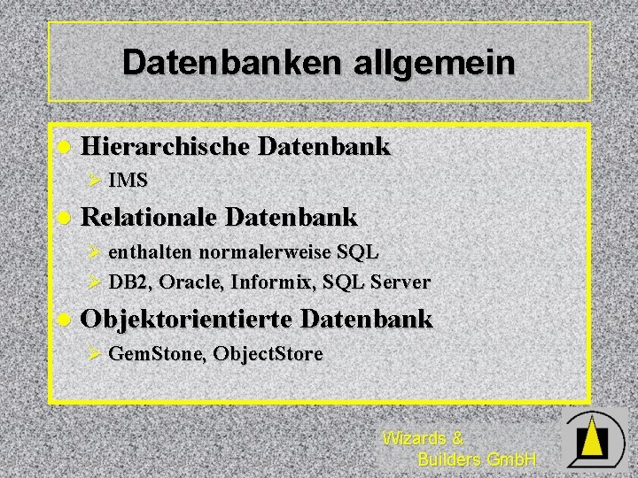 Datenbanken allgemein l Hierarchische Datenbank Ø IMS l Relationale Datenbank Ø enthalten normalerweise SQL