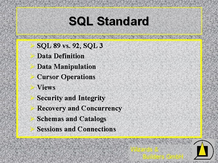SQL Standard Ø SQL 89 vs. 92, SQL 3 Ø Data Definition Ø Data