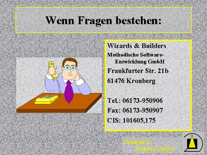 Wenn Fragen bestehen: Wizards & Builders Methodische Software. Entwicklung Gmb. H Frankfurter Str. 21