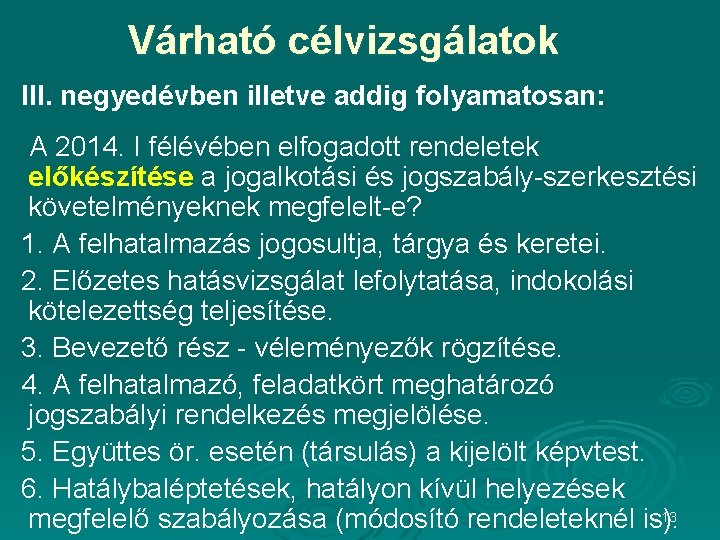 Várható célvizsgálatok III. negyedévben illetve addig folyamatosan: A 2014. I félévében elfogadott rendeletek előkészítése Várható célvizsgálatok III. negyedévben illetve addig folyamatosan: A 2014. I félévében elfogadott rendeletek előkészítése