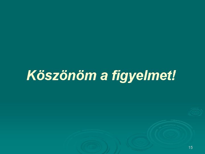 Köszönöm a figyelmet! 15 Köszönöm a figyelmet! 15