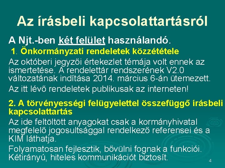 Az írásbeli kapcsolattartásról A Njt. -ben két felület használandó. 1. Önkormányzati rendeletek közzététele Az Az írásbeli kapcsolattartásról A Njt. -ben két felület használandó. 1. Önkormányzati rendeletek közzététele Az