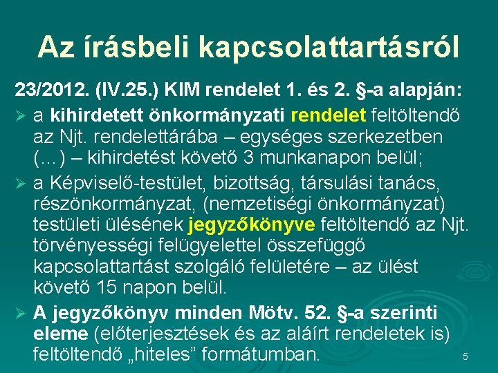 Az írásbeli kapcsolattartásról 23/2012. (IV. 25. ) KIM rendelet 1. és 2. §-a alapján: Az írásbeli kapcsolattartásról 23/2012. (IV. 25. ) KIM rendelet 1. és 2. §-a alapján: