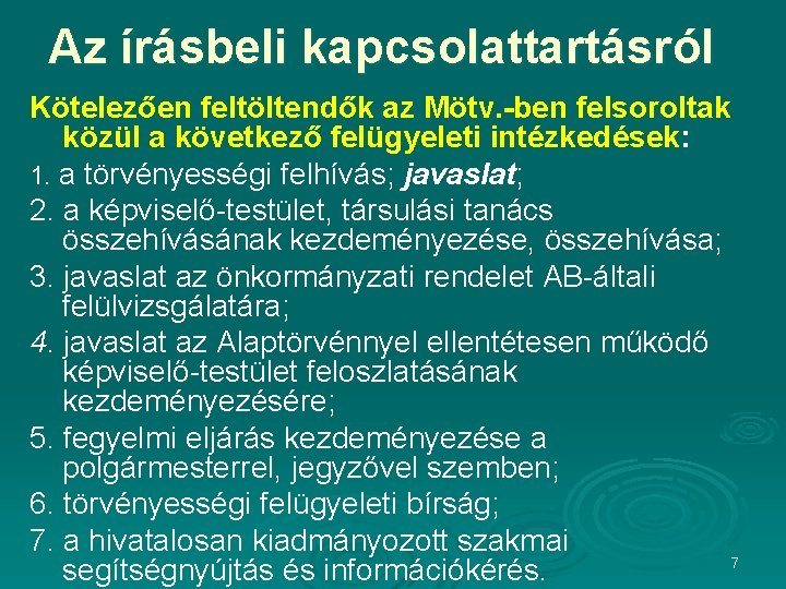 Az írásbeli kapcsolattartásról Kötelezően feltöltendők az Mötv. -ben felsoroltak közül a következő felügyeleti intézkedések: Az írásbeli kapcsolattartásról Kötelezően feltöltendők az Mötv. -ben felsoroltak közül a következő felügyeleti intézkedések: