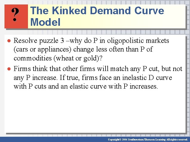 ? The Kinked Demand Curve Model ● Resolve puzzle 3 –why do P in