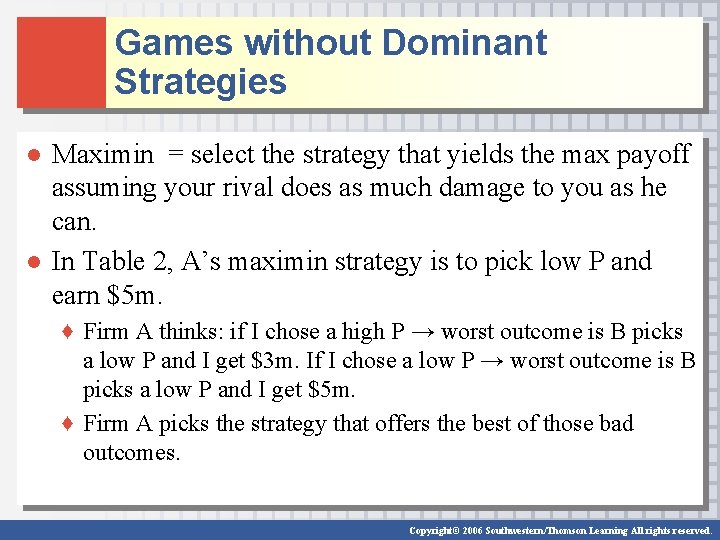 Games without Dominant Strategies ● Maximin = select the strategy that yields the max