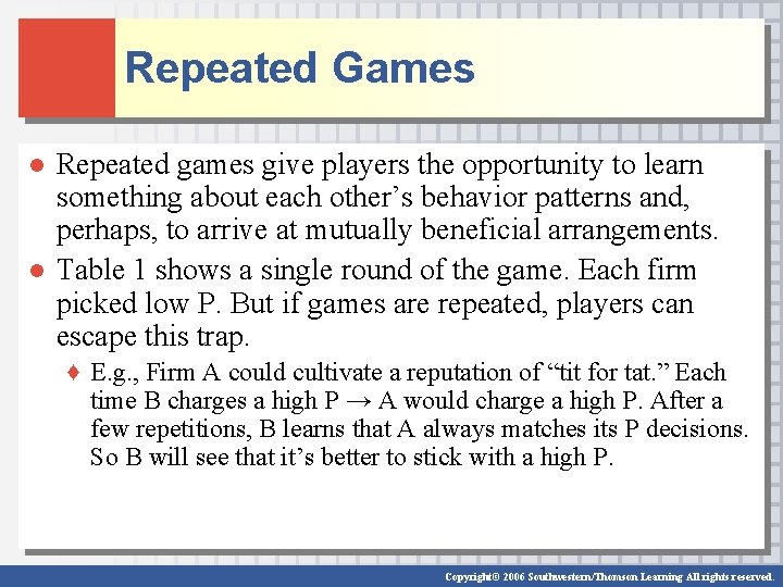 Repeated Games ● Repeated games give players the opportunity to learn something about each