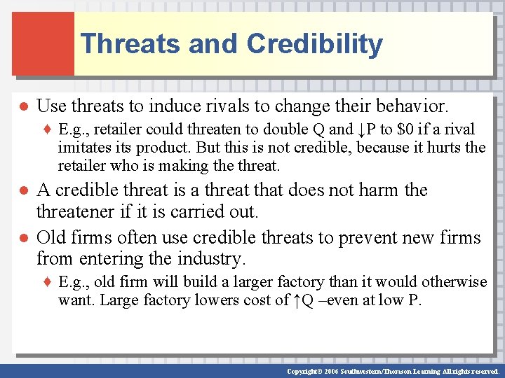 Threats and Credibility ● Use threats to induce rivals to change their behavior. ♦