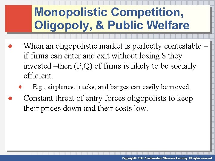 Monopolistic Competition, Oligopoly, & Public Welfare ● When an oligopolistic market is perfectly contestable