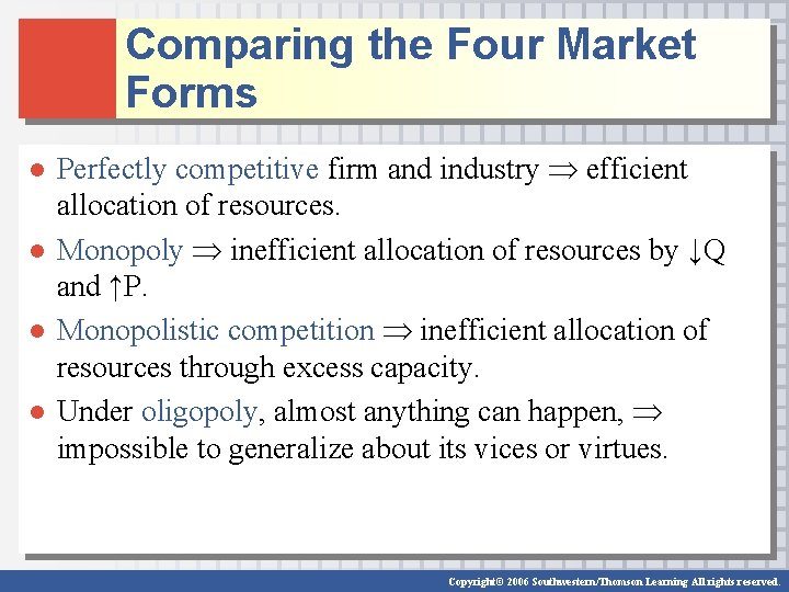 Comparing the Four Market Forms ● Perfectly competitive firm and industry efficient allocation of