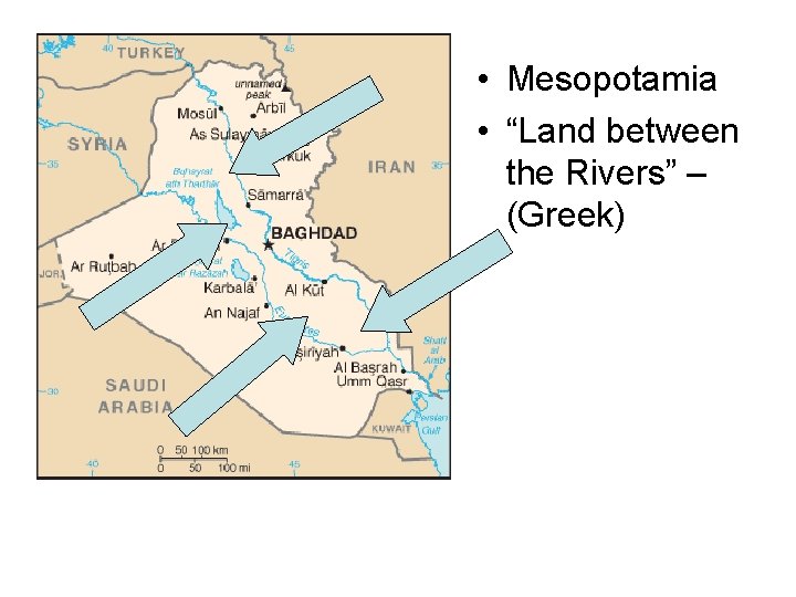  • Mesopotamia • “Land between the Rivers” – (Greek) 