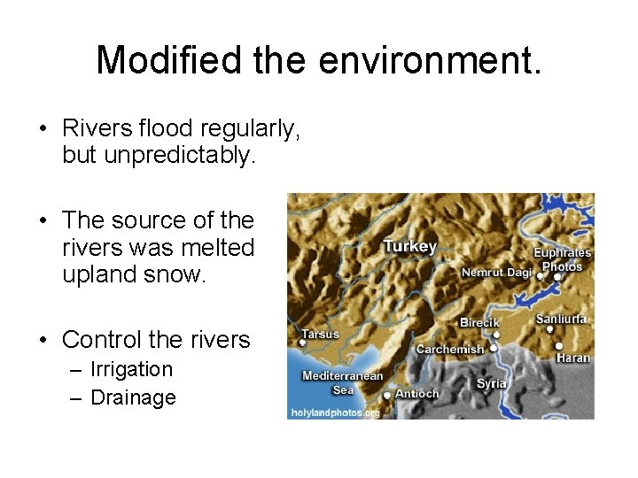 Modified the environment. • Rivers flood regularly, but unpredictably. • The source of the