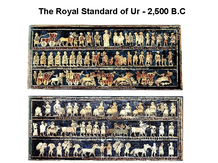 The Royal Standard of Ur - 2, 500 B. C 