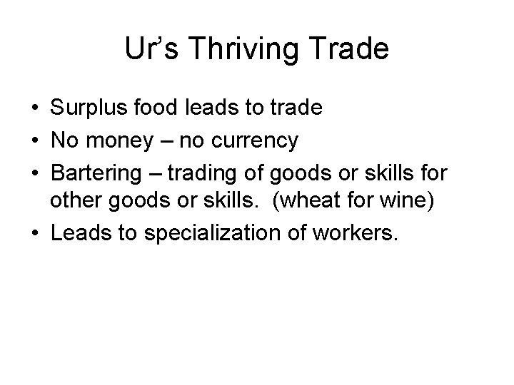Ur’s Thriving Trade • Surplus food leads to trade • No money – no