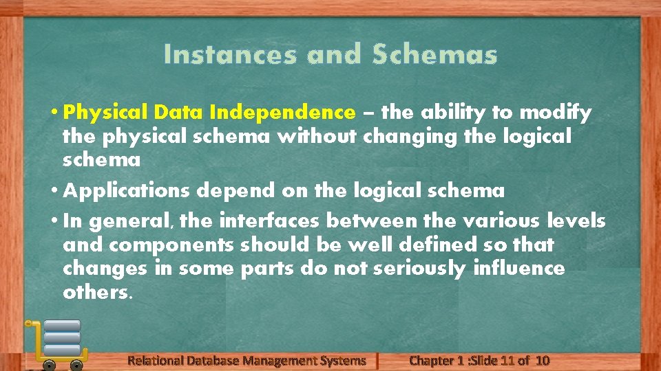 Instances and Schemas • Physical Data Independence – the ability to modify the physical