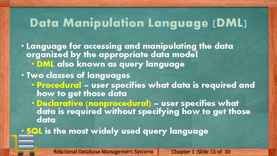 Data Manipulation Language (DML) • Language for accessing and manipulating the data organized by