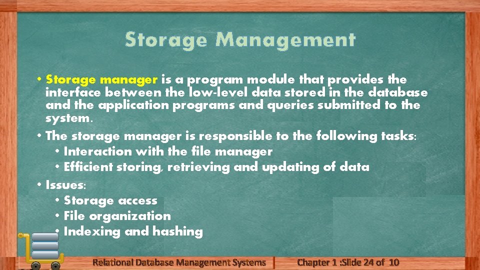Storage Management • Storage manager is a program module that provides the interface between