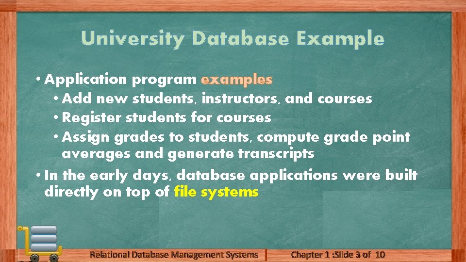 University Database Example • Application program examples • Add new students, instructors, and courses