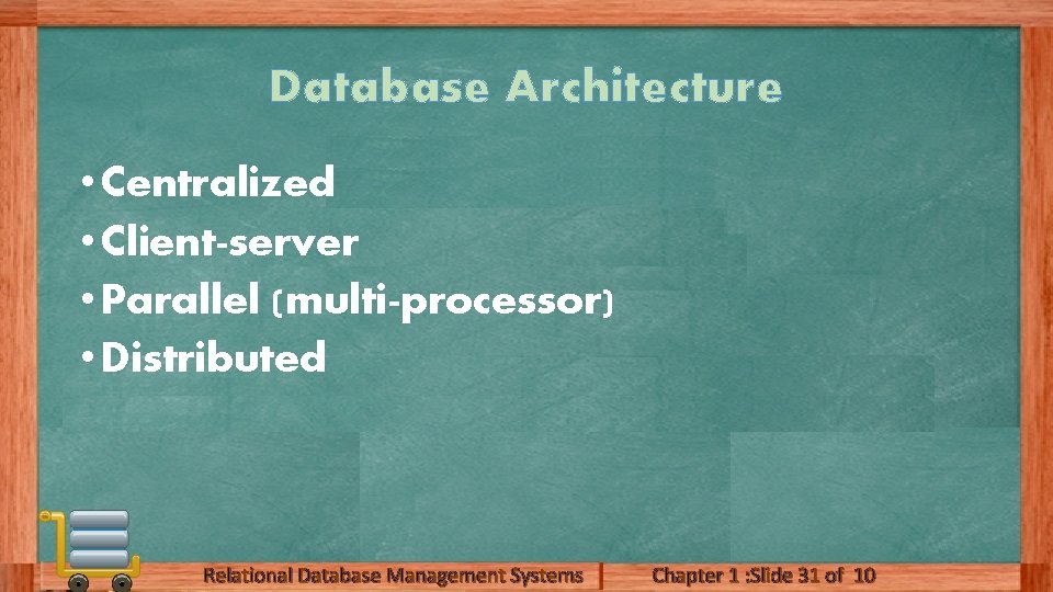 Database Architecture • Centralized • Client-server • Parallel (multi-processor) • Distributed Relational Database Management