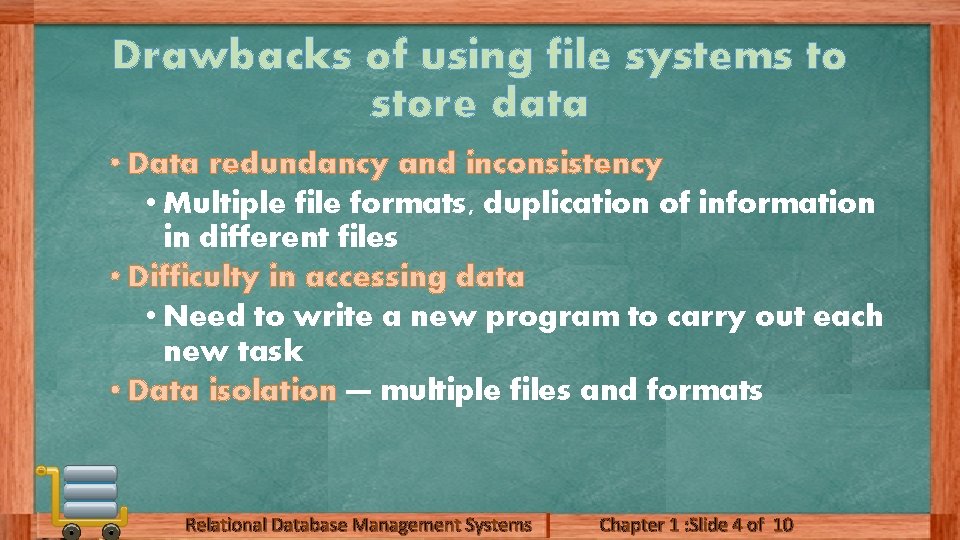 Drawbacks of using file systems to store data • Data redundancy and inconsistency •